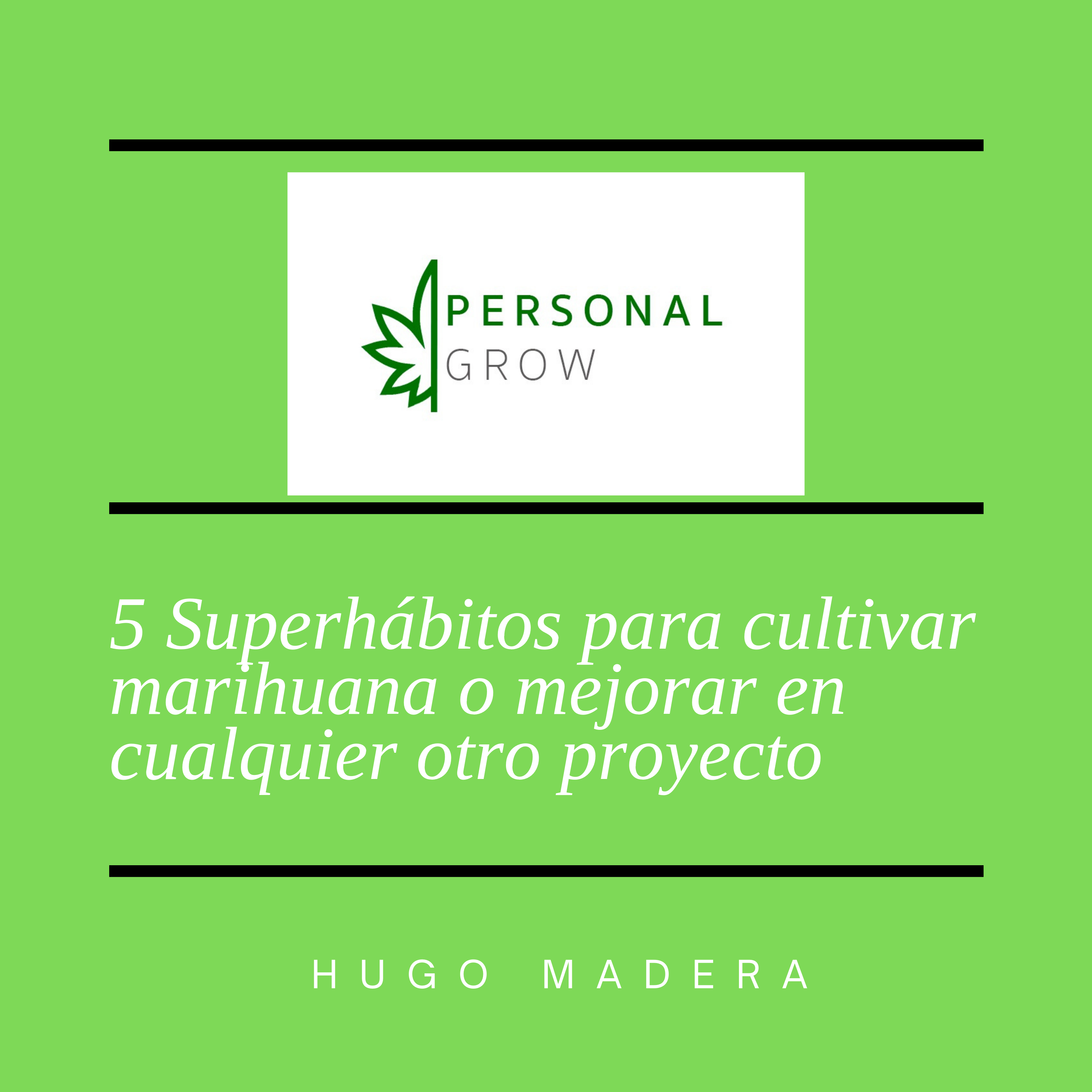 5 Superhábitos para cultivar marihuana y cualquier otro propósito